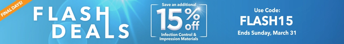 FLASH DEALS Save an additional 15% off Infection Control & Impression Materials - Use Code: FLASH15